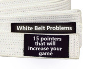 White Belt Problems: 15 pointers to increase your game.